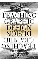 Teaching Graphic Design: Course Offerings and Class Projects from the Leading Graduate and Undergraduate Programs