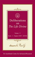 Deliberations on 'The Life Divine': Volume V (Book I: Chapters XXIV-XXVIII)