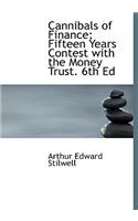 Cannibals of Finance; Fifteen Years Contest with the Money Trust. 6th Ed