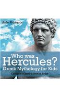 Who was Hercules? Greek Mythology for Kids Children's Greek & Roman Books