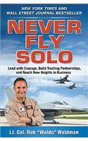 Never Fly Solo: Lead with Courage, Build Trusting Partnerships, and Reach New Heights in Business