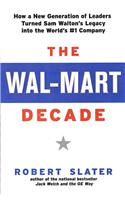 The Wal-Mart Decade: How a New Generation of Leaders Turned Sam Walton's Legacy Into the World's #1 C