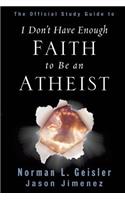 Official Study Guide to I Don't Have Enough Faith to Be an Atheist