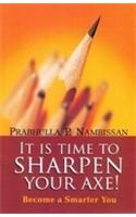 It Is Time To Sharpen Your Axe!: Become A Smarter You