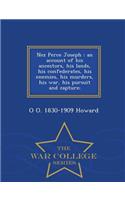 Nez Perce Joseph: An Account of His Ancestors, His Lands, His Confederates, His Enemies, His Murders, His War, His Pursuit and Capture; - War College Series