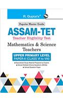 Assam TET: Mathematics & Science Teachers Upper Primary Level Paper-II (for Class VI to VIII) Guide