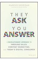 They Ask You Answer: A Revolutionary Approach to Inbound Sales, Content Marketing and Todays Digital Consumer