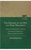 Diseases of the Dog and Their Treatment - Containing Information on Fevers, Inflammation, Mange and Other Ailments of the Dog