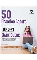 50 Practice Papers IBPS-VI Bank Clerk Mains Examination 2016-17