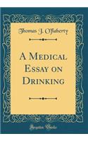 A Medical Essay on Drinking (Classic Reprint)