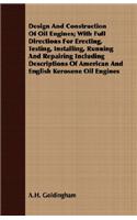 Design and Construction of Oil Engines; With Full Directions for Erecting, Testing, Installing, Running and Repairing Including Descriptions of American and English Kerosene Oil Engines