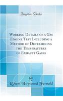 Working Details of a Gas Engine Test Including a Method of Determining the Temperatures of Exhaust Gases (Classic Reprint)