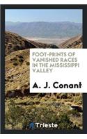 Foot-Prints of Vanished Races in the Mississippi Valley: Being an Account of ...