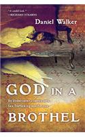 God in a Brothel - An Undercover Journey into Sex Trafficking and Rescue