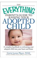 Everything Parent's Guide to Raising Your Adopted Child