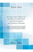 An Inaugural Thesis on the Relation Between the Sanguiferous and Nervous Systems: Submitted to the Examination of the Rev. Horace Holley, A. M.; A. A. S. President, the Trustees and Medical Professors of Transylvania University, on the 12th Day of 