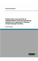 Project work, cross-curricular or interdisciplinary teaching and learning - storyline as an approach to effective foreign language teaching