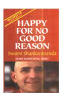 Happy for No Good Reason: Learn to Meditate, Become Stronger, Calmer and Happier