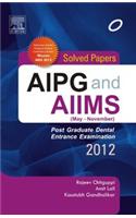 AIPG and AIIMS May - November: Post Graduate Dental Entrance Examination 2012 (Solved Papers)