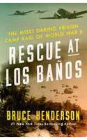 Rescue at Los BaÃ±os: The Most Daring Prison Camp Raid of World War II