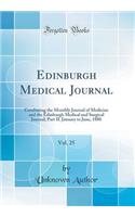 Edinburgh Medical Journal, Vol. 25: Combining the Monthly Journal of Medicine and the Edinburgh Medical and Surgical Journal; Part II. January to June, 1880 (Classic Reprint)