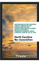 Proceedings of the Twentieth Annual Meeting of the North Carolina Bar Association. Held at Harbor Island Auditorium Wrightsville Beach, North Carolina June 25, 26, 27, 1918