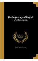 The Beginnings of English Utilitarianism