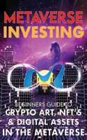 Metaverse Investing Beginners Guide To Crypto Art, NFT's, & Digital Assets in the Metaverse