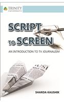 Script To Screen -TV Journalism