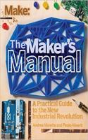 Make: Maker'S Manual A Practical Guide To The New Industrial Revolution