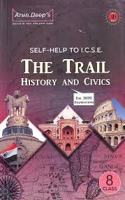 Self Help To ICSE The Trail History & Civics Class - 8