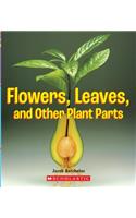 Flowers, Leaves and Other Plant Parts (a True Book: Incredible Plants!)