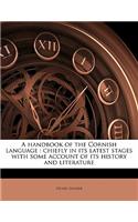 A Handbook of the Cornish Language: Chiefly in Its Latest Stages with Some Account of Its History and Literature