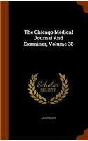 The Chicago Medical Journal and Examiner, Volume 38