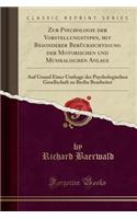 Zur Psychologie Der Vorstellungstypen, Mit Besonderer BerÃ¼cksichtigung Der Motorischen Und Musikalischen Anlage: Auf Grund Einer Umfrage Der Psychologischen Gesellschaft Zu Berlin Bearbeitet (Classic Reprint)