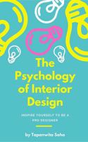 The Psychology Of Interior Design: INSPIRE YOURSELF TO BE A PRO DESIGNER