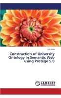 Construction of University Ontology in Semantic Web Using Protege 5.0