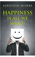 Happiness Is All We Want