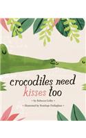 Crocodiles Need Kisses Too