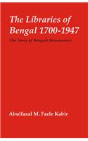 The Libraries of Bengal, 1700-1947 : The Story od Bengali Renaissance