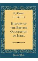 History of the British Occupation of India (Classic Reprint)