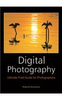 Digital Photography: Ultimate Field Guide for Photographers