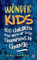 Wonder Kids: 100 Children Who Grew Up to Be Champions of Change