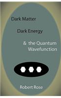 Dark Matter, Dark Energy & the Quantum Wavefunction