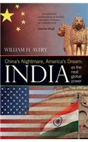 CHINA’S NIGHTMARE, AMERICA’S DREAM: INDIA AS THE NEXT GLOBAL POWER