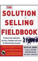 The The Solution Selling Fieldbook Solution Selling Fieldbook: Practical Tools, Application Exercises, Templates and Scripts for Effective Sales Execution