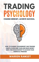 TRADING PSYCHOLOGY Change Mindset Achieve Success How to Change your Mindset, Avoid Bad Trading Habits, Overcome your Fears and Make Money on the Stock Market to Achieve Financial Freedom