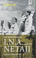 My Memories of I.N.A. and Its Netaji