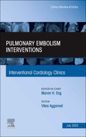 Pulmonary Embolism Interventions, an Issue of Interventional Cardiology Clinics