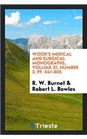 WOOD'S MEDICAL AND SURGICAL MONOGRAPHS,